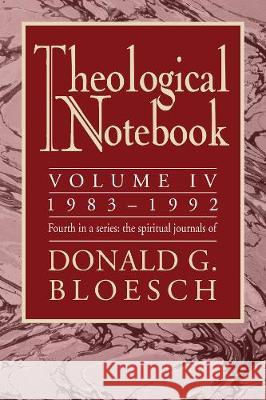 Theological Notebook: Volume 4: 1983-1992 Donald G. Bloesch 9781498251709 Wipf & Stock Publishers