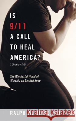 Is 9/11 a Call to Heal America? Ralph W Rowe, MD 9781498251815 Resource Publications (CA)