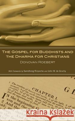The Gospel for Buddhists and the Dharma for Christians Donovan Roebert, Samdhong Rinpoche, John W de Gruchy 9781498251877
