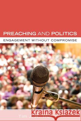 Preaching and Politics Tim J R Trumper 9781498251891 Wipf & Stock Publishers