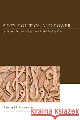 Piety, Politics, and Power David D. Grafton Mark Thomsen 9781498252140 Pickwick Publications