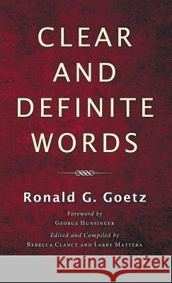 Clear and Definite Words Ronald G Goetz, Rebecca Clancy, Larry Mattera 9781498252171