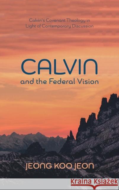 Calvin and the Federal Vision Jeong Koo Jeon 9781498252300