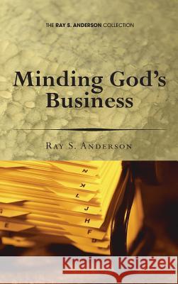 Minding God's Business Ray S Anderson 9781498252331 Wipf & Stock Publishers