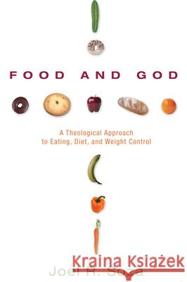 Food and God Joel R. Soza 9781498252348 Wipf & Stock Publishers