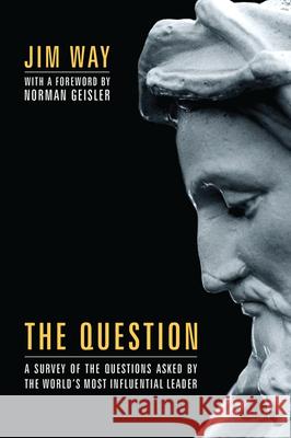 The Question Jim Way Norman L. Geisler 9781498252386 Wipf & Stock Publishers