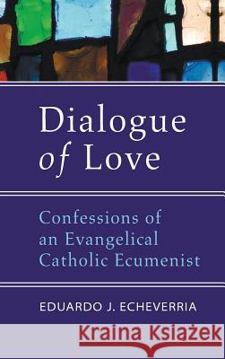 Dialogue of Love Eduardo J Echeverria 9781498252393 Wipf & Stock Publishers