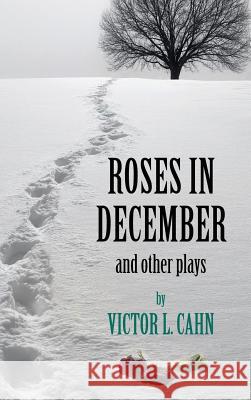 Roses in December Victor L Cahn 9781498252454