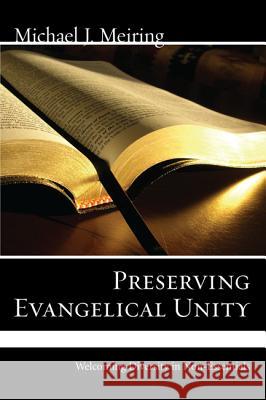 Preserving Evangelical Unity Michael J Meiring 9781498252522 Wipf & Stock Publishers