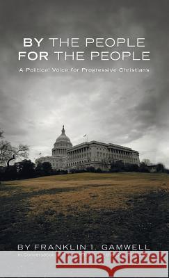 By the People, For the People Franklin I Gamwell (University of Chicago) 9781498252584