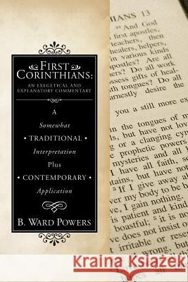 First Corinthians: An Exegetical and Explanatory Commentary B Ward Powers 9781498252591