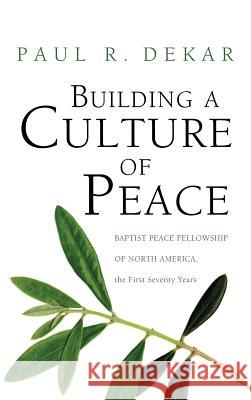 Building a Culture of Peace Paul R Dekar 9781498252751 Pickwick Publications