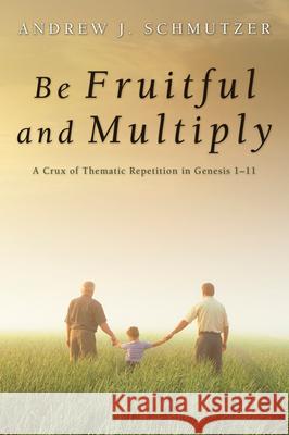 Be Fruitful and Multiply Andrew J. Schmutzer 9781498252898 Wipf & Stock Publishers