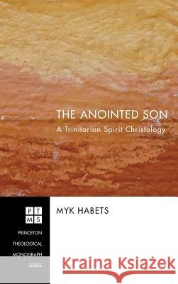 The Anointed Son Myk Habets (Carey Baptist College, Auckland, New Zealand) 9781498252928 Pickwick Publications