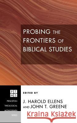 Probing the Frontiers of Biblical Studies J Harold Ellens, John T Greene 9781498252942 Pickwick Publications