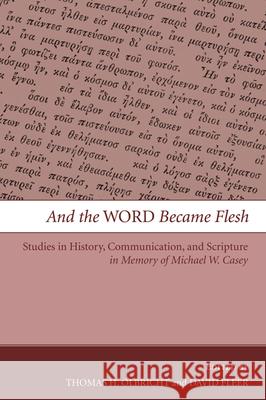 And the Word Became Flesh Thomas H. Olbricht David Fleer 9781498253147 Pickwick Publications