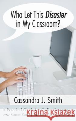 Who Let This Disaster in My Classroom? Cassandra J Smith 9781498253383 Resource Publications (CA)