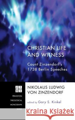 Christian Life and Witness Nikolaus Ludwig Von Zinzendorf Gary S. Kinkel 9781498253529