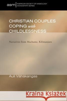 Christian Couples Coping with Childlessness Auli Vahakangas 9781498253659 Pickwick Publications