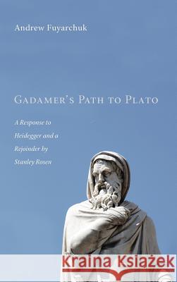 Gadamer's Path to Plato Andrew Fuyarchuk, David Allen Ross 9781498253888