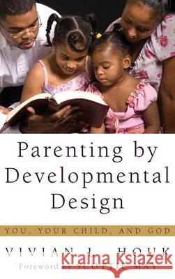 Parenting by Developmental Design Vivian L Houk, Scottie May 9781498254052