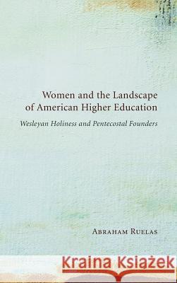 Women and the Landscape of American Higher Education Abraham Ruelas, Susie C Stanley 9781498254229 Pickwick Publications