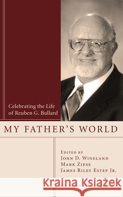 My Father's World John D Wineland, Mark Ziese, James Riley Estep, Jr 9781498254236 Wipf & Stock Publishers