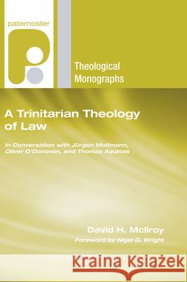 A Trinitarian Theology of Law David H McIlroy, Nigel G Wright 9781498254243 Wipf & Stock Publishers