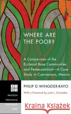 Where Are the Poor? Philip D Wingeier-Rayo, Justo L Gonzalez 9781498254373 Pickwick Publications
