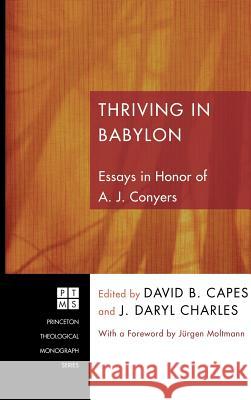 Thriving in Babylon Jürgen Moltmann, David B Capes (Houston Baptist University), J Daryl Charles 9781498254519 Pickwick Publications