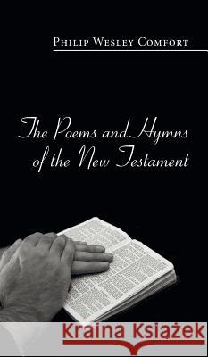 The Poems and Hymns of the New Testament Philip Wesley Comfort 9781498254540