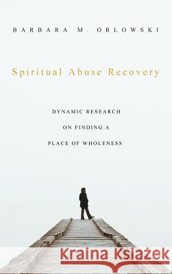 Spiritual Abuse Recovery Barbara M Orlowski 9781498254571 Wipf & Stock Publishers