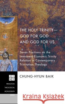 The Holy Trinity-God for God and God for Us Chung-Hyun Baik 9781498254670 Pickwick Publications