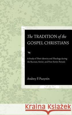 The Tradition of the Gospel Christians Andrey P Puzynin, Robert E Warner 9781498254687