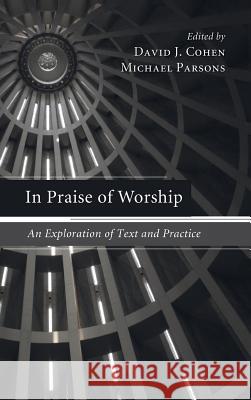 In Praise of Worship David Coffey, David J Cohen (University of Hawaii, USA), Michael Parsons 9781498254809 Pickwick Publications