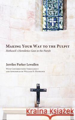 Making Your Way to the Pulpit Jerrilee Parker Lewallen, William Hoover Hethcock 9781498254847