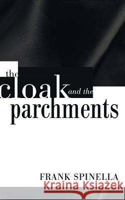 The Cloak and the Parchments Frank Spinella 9781498254885 Resource Publications (CA)