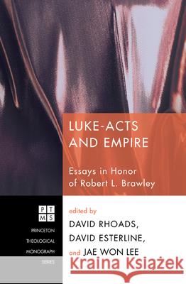 Luke-Acts and Empire David Rhoads, David Esterline, Jae Won Lee 9781498254984