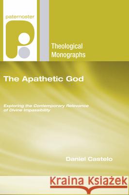 The Apathetic God Daniel Castelo 9781498254991 Wipf & Stock Publishers