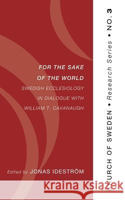 For the Sake of the World Jonas Ideström 9781498255059 Pickwick Publications