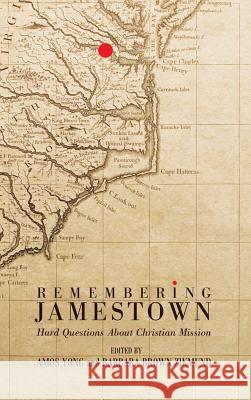 Remembering Jamestown Amos Yong (Fuller Theological Seminary and Center for Missiological Research), Barbara Brown Zikmund 9781498255233