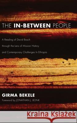 The In-Between People Girma Bekele, Jonathan Bonk 9781498255479