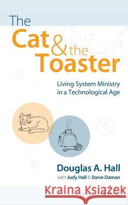 The Cat and the Toaster Douglas A Hall, Judy Hall (National Register of Health Service Providers in Psychology Washington DC), Steve Daman 9781498255486 Wipf & Stock Publishers