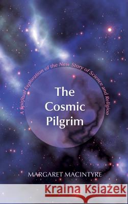The Cosmic Pilgrim Margaret MacIntyre 9781498255493 Wipf & Stock Publishers