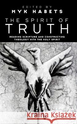 The Spirit of Truth Myk Habets (Carey Baptist College, Auckland, New Zealand) 9781498255592