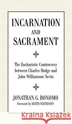 Incarnation and Sacrament Jonathan G Bonomo, Keith Mathison 9781498255752