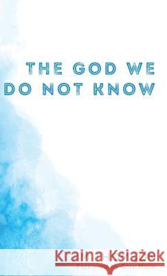 The God We Do Not Know Jim Thomson, Gary Major 9781498255882 Resource Publications (CA)