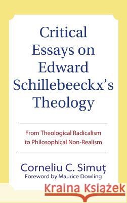 Critical Essays on Edward Schillebeeckx's Theology Corneliu C Simut, Maurice Dowling 9781498255950