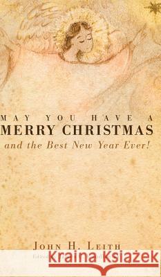 May You Have a Merry Christmas John H Leith, James C Goodloe, IV 9781498256087