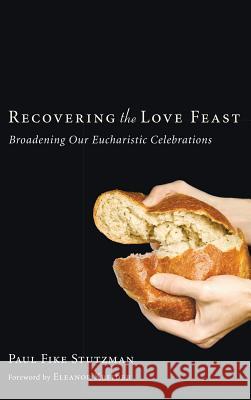 Recovering the Love Feast Paul Fike Stutzman, Eleanor Kreider 9781498256223